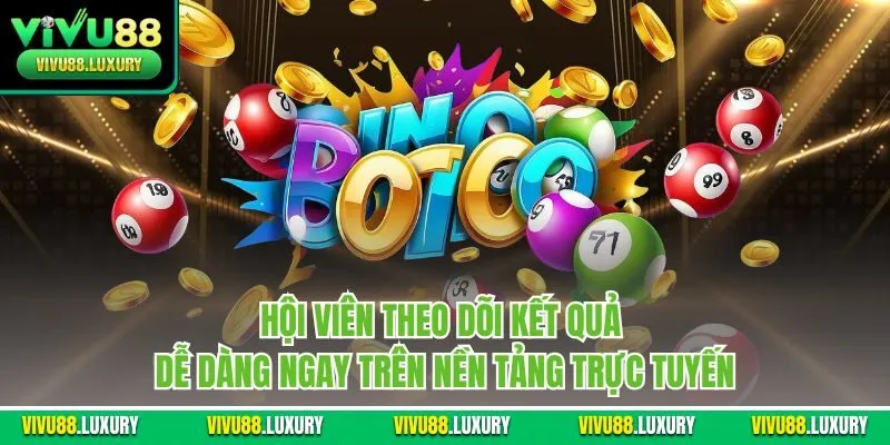 Hội viên theo dõi kết quả dễ dàng ngay trên nền tảng trực tuyến